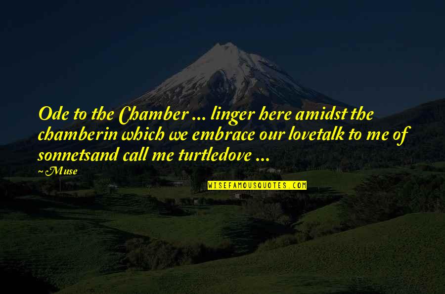 Bliss And Love Quotes By Muse: Ode to the Chamber ... linger here amidst