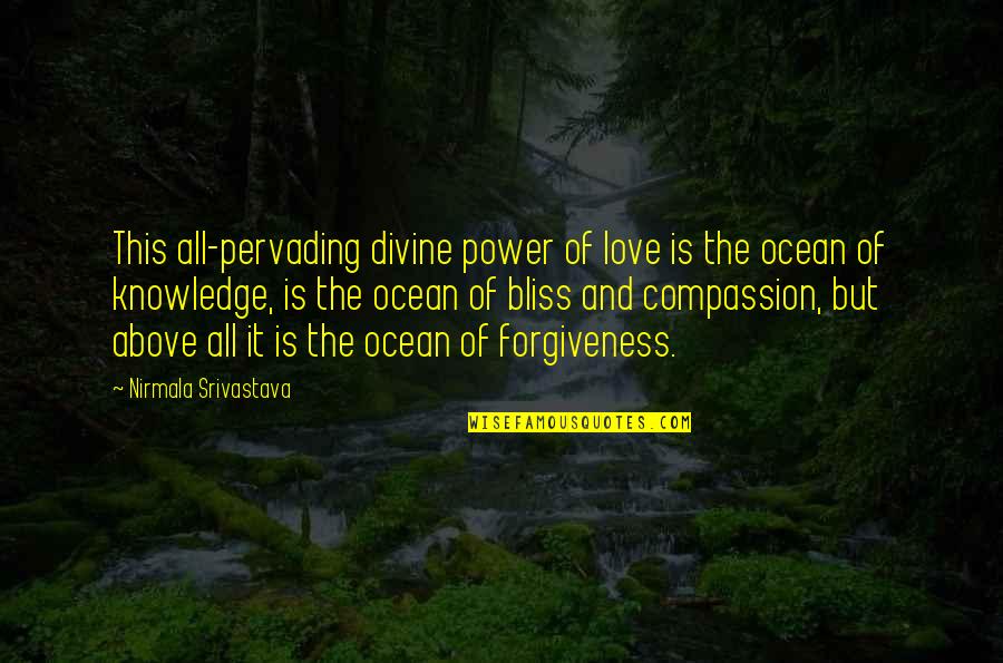 Bliss And Love Quotes By Nirmala Srivastava: This all-pervading divine power of love is the