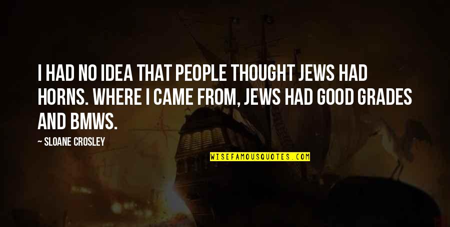 Bliss Bridal Quotes By Sloane Crosley: I had no idea that people thought Jews Bliss Bridal Quotes By Sloane Crosley: I had no idea that people thought Jews
