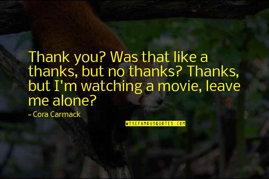 Bliss Movie Quotes By Cora Carmack: Thank you? Was that like a thanks, but