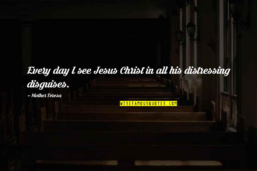 Bliss N Eso Love Quotes By Mother Teresa: Every day I see Jesus Christ in all