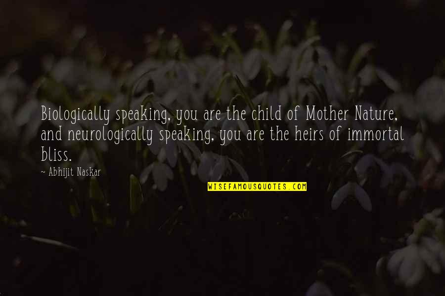 Bliss Of Nature Quotes By Abhijit Naskar: Biologically speaking, you are the child of Mother