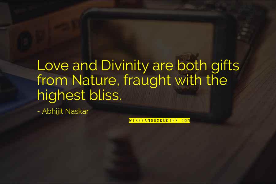 Bliss Of Nature Quotes By Abhijit Naskar: Love and Divinity are both gifts from Nature,