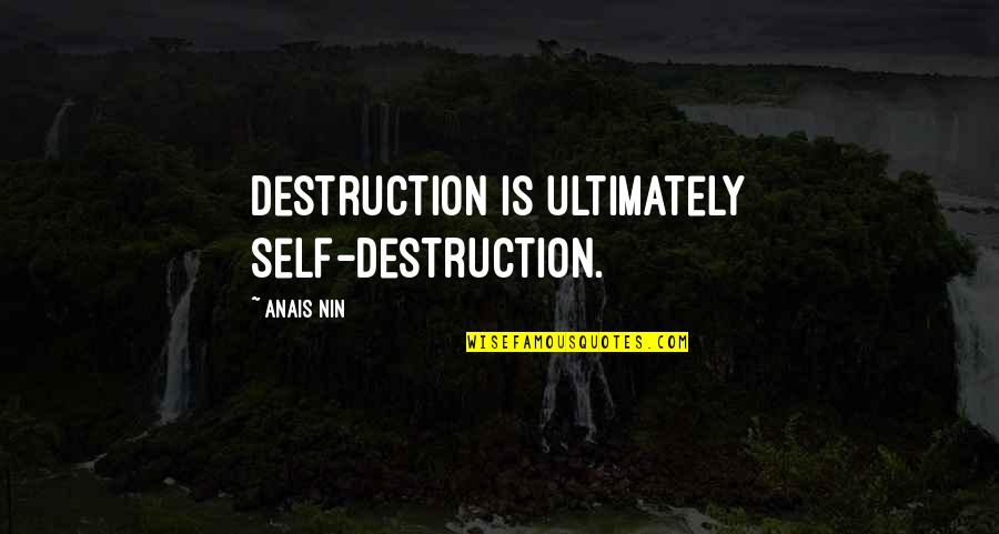Bliss Of Nature Quotes By Anais Nin: Destruction is ultimately self-destruction.