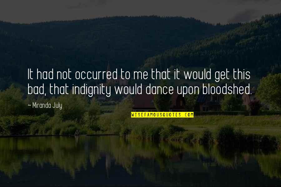 Bliss Of Solitude Quotes By Miranda July: It had not occurred to me that it Bliss Of Solitude Quotes By Miranda July: It had not occurred to me that it