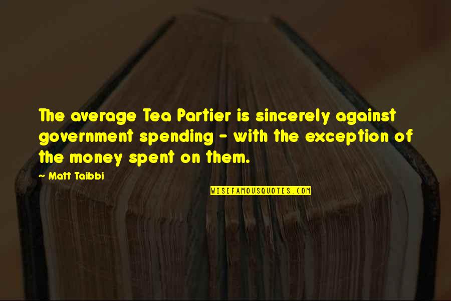 Bliss Tumblr Quotes By Matt Taibbi: The average Tea Partier is sincerely against government