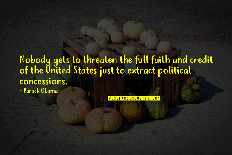 Blissa Quotes By Barack Obama: Nobody gets to threaten the full faith and