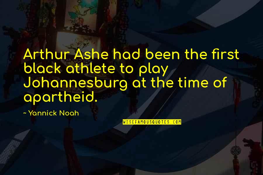 Blissable Quotes By Yannick Noah: Arthur Ashe had been the first black athlete