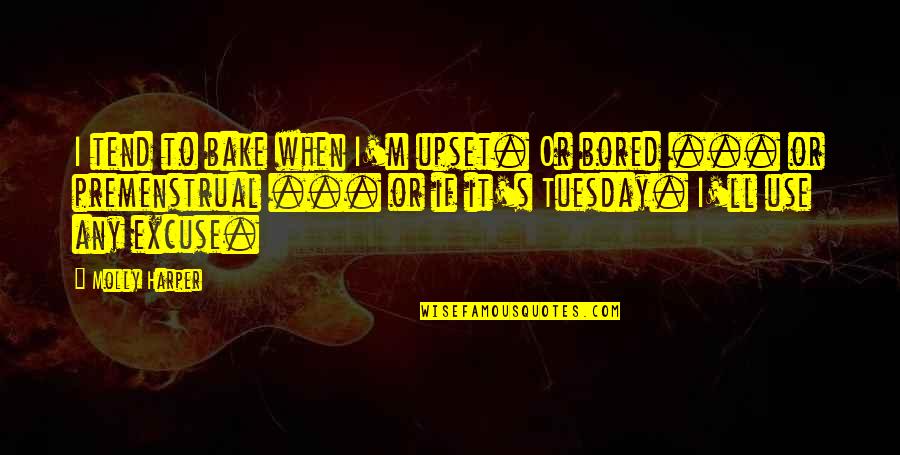 Blissed Out Mv Quotes By Molly Harper: I tend to bake when I'm upset. Or