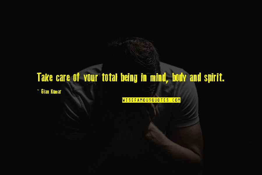 Blissed Quotes By Gian Kumar: Take care of your total being in mind,