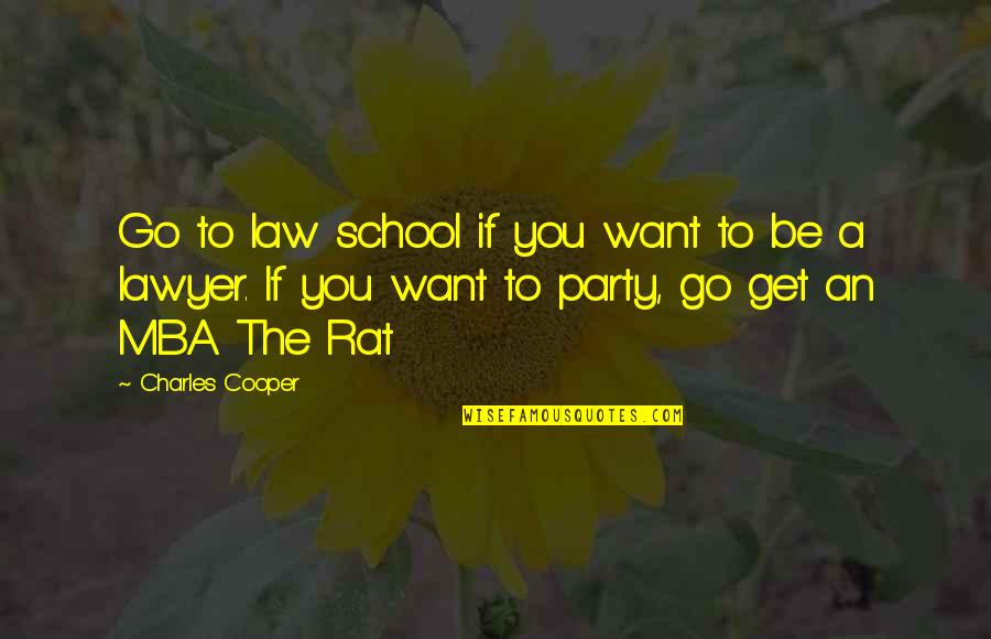 Blissett Enterprises Quotes By Charles Cooper: Go to law school if you want to