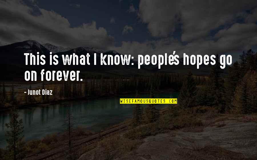 Blissett Enterprises Quotes By Junot Diaz: This is what I know: people's hopes go
