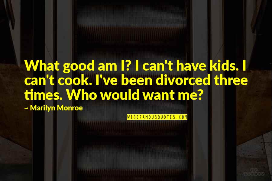 Blissett Enterprises Quotes By Marilyn Monroe: What good am I? I can't have kids.