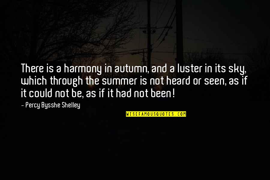 Blissett Enterprises Quotes By Percy Bysshe Shelley: There is a harmony in autumn, and a