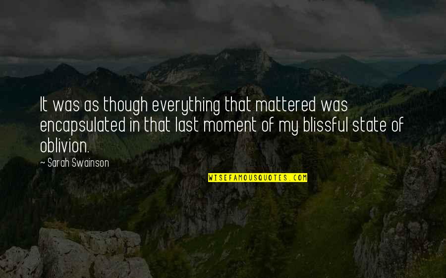 Blissful Family Quotes By Sarah Swainson: It was as though everything that mattered was