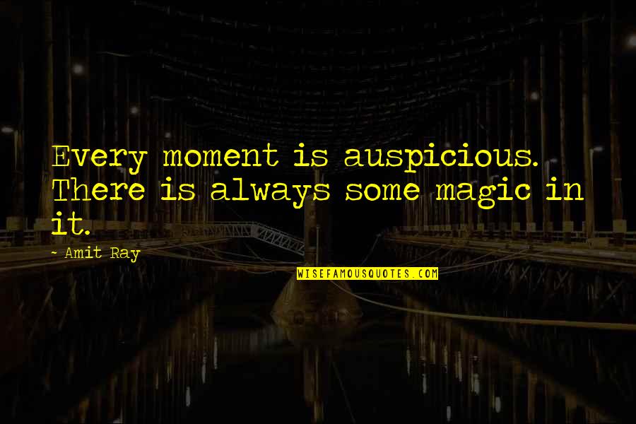 Blissful Moments Quotes By Amit Ray: Every moment is auspicious. There is always some