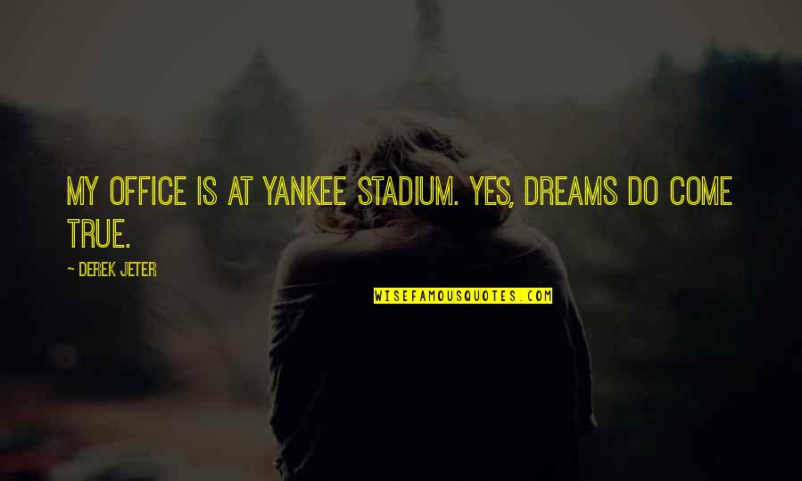 Blissful Moments Quotes By Derek Jeter: My office is at Yankee stadium. Yes, dreams