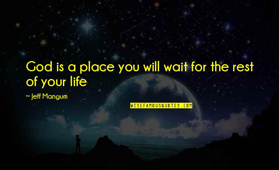 Blissful Moments Quotes By Jeff Mangum: God is a place you will wait for