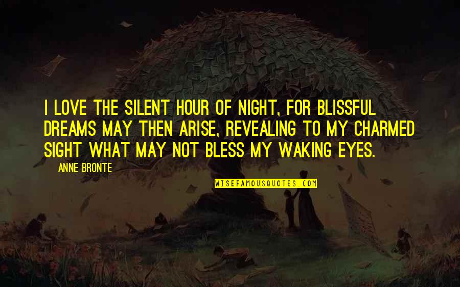 Blissful Night Quotes By Anne Bronte: I love the silent hour of night, for