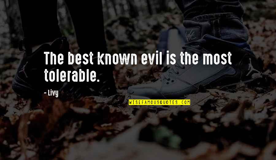 Blissful Night Quotes By Livy: The best known evil is the most tolerable.