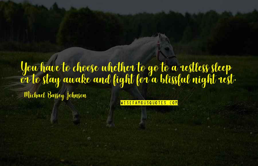 Blissful Night Quotes By Michael Bassey Johnson: You have to choose whether to go to