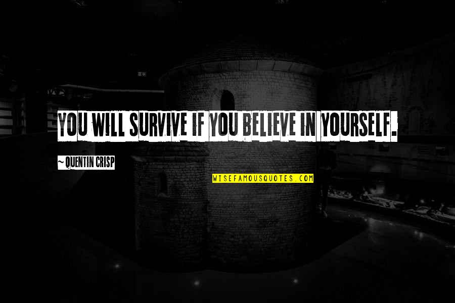 Blissful Night Quotes By Quentin Crisp: You will survive if you believe in yourself.