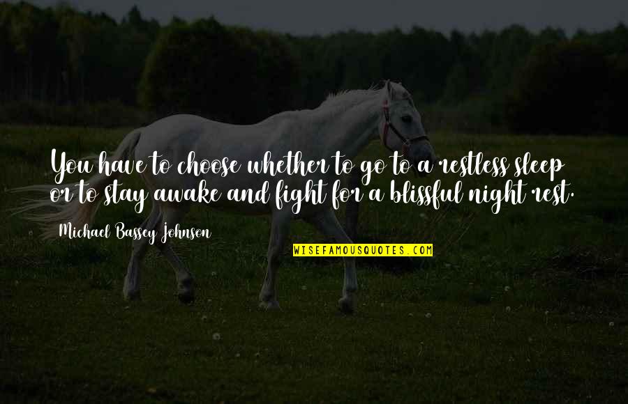 Blissful Sleep Quotes By Michael Bassey Johnson: You have to choose whether to go to