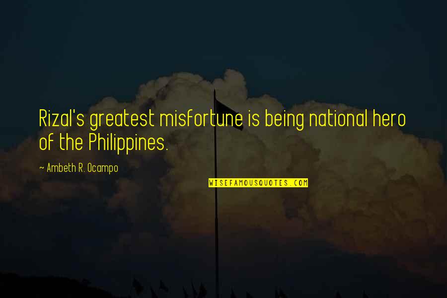 Blissful Solitude Quotes By Ambeth R. Ocampo: Rizal's greatest misfortune is being national hero of