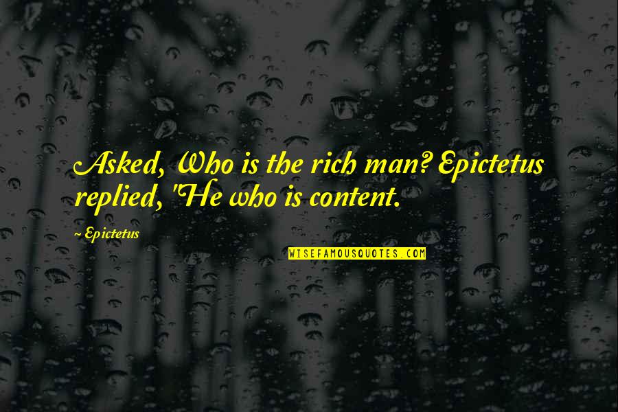 Blissful State Quotes By Epictetus: Asked, Who is the rich man? Epictetus replied,