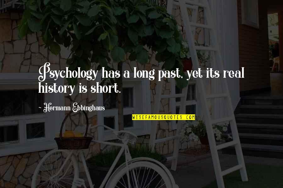 Blissfulisious Quotes By Hermann Ebbinghaus: Psychology has a long past, yet its real