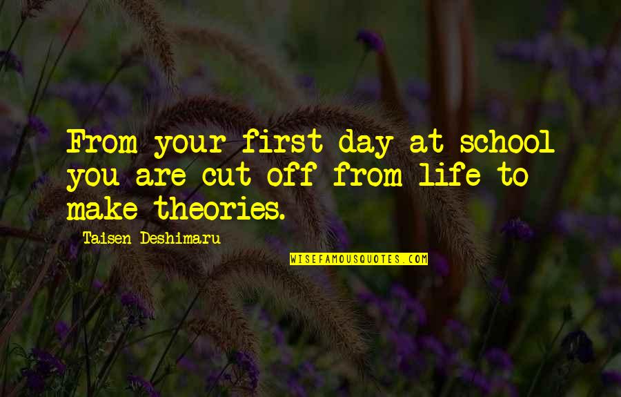 Blissfulisious Quotes By Taisen Deshimaru: From your first day at school you are