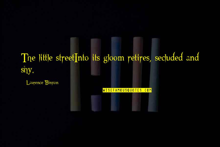 Blissfully Married Quotes By Laurence Binyon: The little streetInto its gloom retires, secluded and