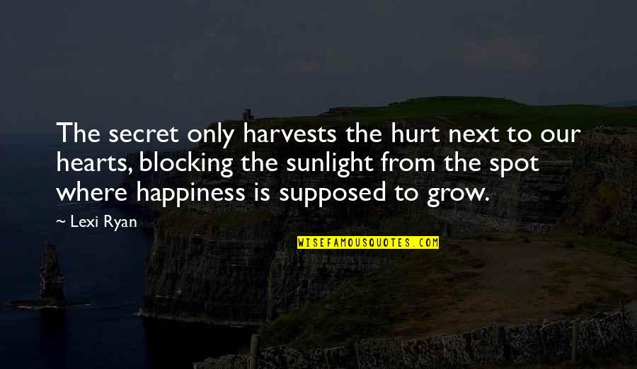 Blisssplash Quotes By Lexi Ryan: The secret only harvests the hurt next to