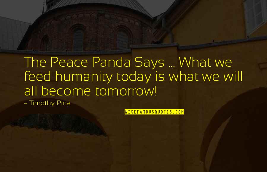 Blissworm Quotes By Timothy Pina: The Peace Panda Says ... What we feed