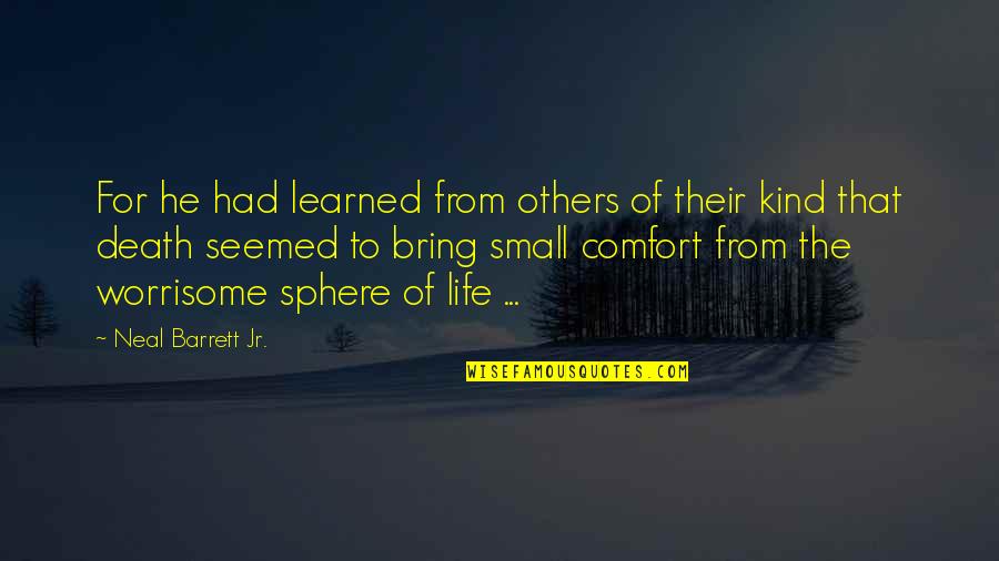 Blissy Silk Pillowcase Quotes By Neal Barrett Jr.: For he had learned from others of their Blissy Silk Pillowcase Quotes By Neal Barrett Jr.: For he had learned from others of their