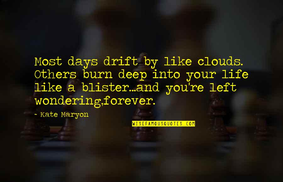 Blister Quotes By Kate Maryon: Most days drift by like clouds. Others burn