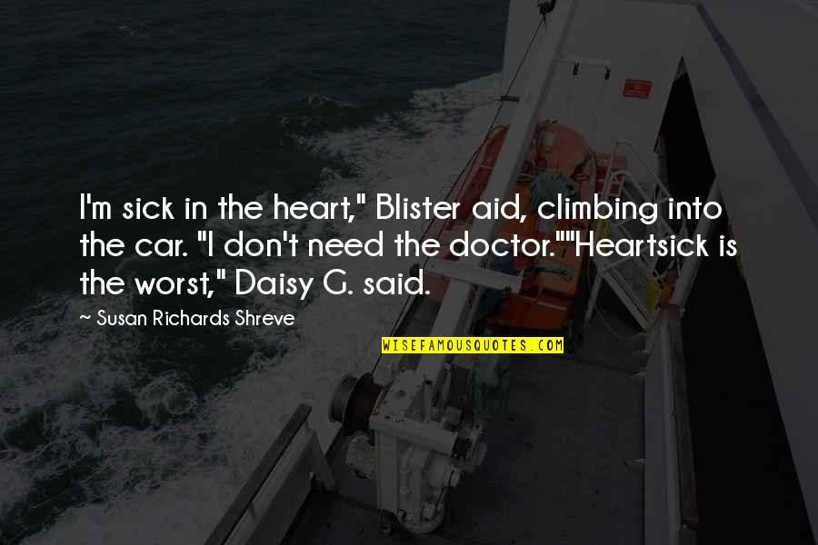 Blister Quotes By Susan Richards Shreve: I'm sick in the heart," Blister aid, climbing