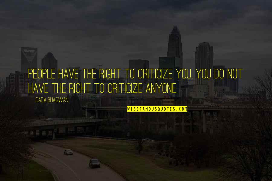 Blistered Shishito Quotes By Dada Bhagwan: People have the right to criticize you. You Blistered Shishito Quotes By Dada Bhagwan: People have the right to criticize you. You