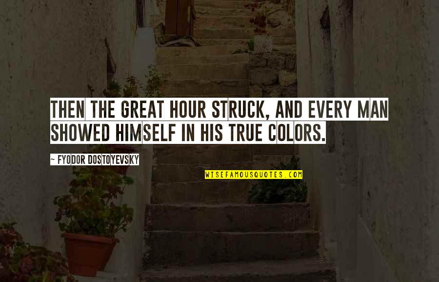 Blistered Shishito Quotes By Fyodor Dostoyevsky: Then the great hour struck, and every man Blistered Shishito Quotes By Fyodor Dostoyevsky: Then the great hour struck, and every man