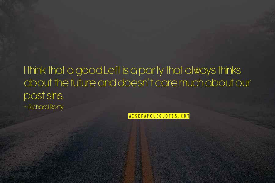 Blistered Shishito Quotes By Richard Rorty: I think that a good Left is a Blistered Shishito Quotes By Richard Rorty: I think that a good Left is a