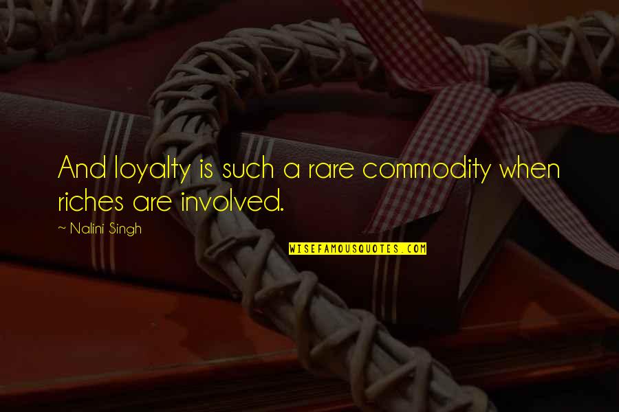 Blistering Distal Dactylitis Quotes By Nalini Singh: And loyalty is such a rare commodity when