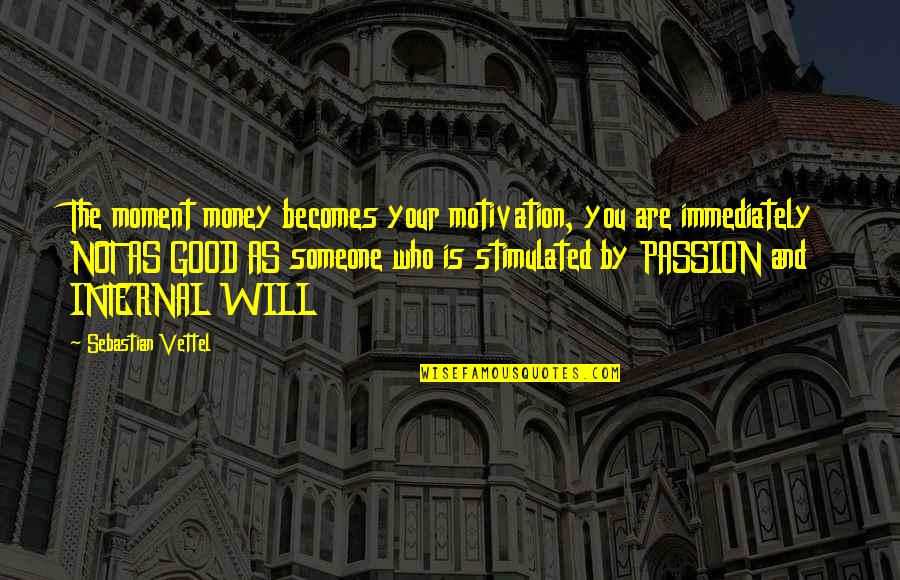 Blistering Quotes By Sebastian Vettel: The moment money becomes your motivation, you are