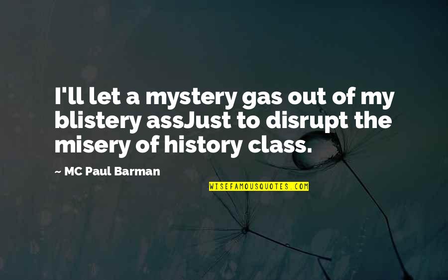 Blistery Quotes By MC Paul Barman: I'll let a mystery gas out of my