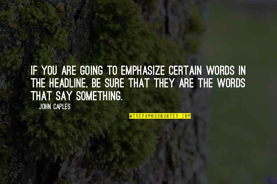 Blithedale Canyon Quotes By John Caples: If you are going to emphasize certain words Blithedale Canyon Quotes By John Caples: If you are going to emphasize certain words