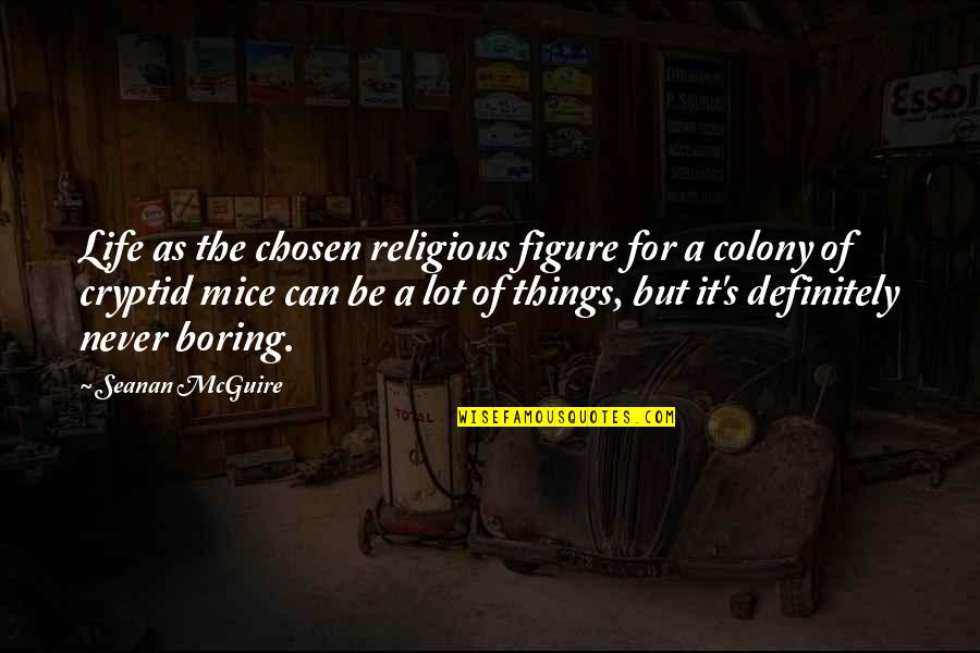 Blithedale Canyon Quotes By Seanan McGuire: Life as the chosen religious figure for a Blithedale Canyon Quotes By Seanan McGuire: Life as the chosen religious figure for a