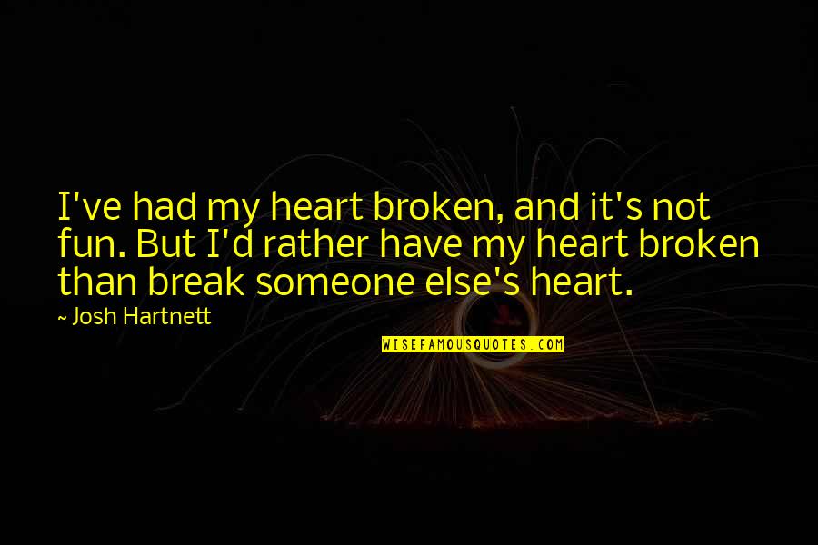 Blithedale Park Quotes By Josh Hartnett: I've had my heart broken, and it's not Blithedale Park Quotes By Josh Hartnett: I've had my heart broken, and it's not