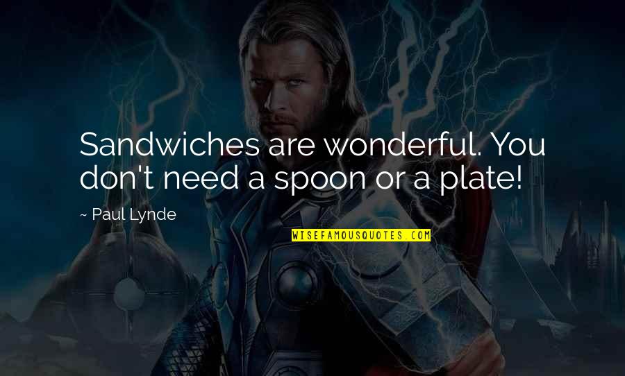 Blithedale Quotes By Paul Lynde: Sandwiches are wonderful. You don't need a spoon