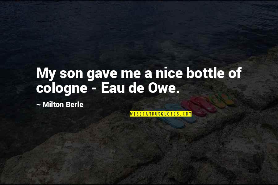 Blither Quotes By Milton Berle: My son gave me a nice bottle of