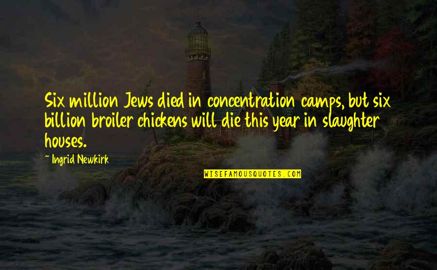 Blithering Quotes By Ingrid Newkirk: Six million Jews died in concentration camps, but