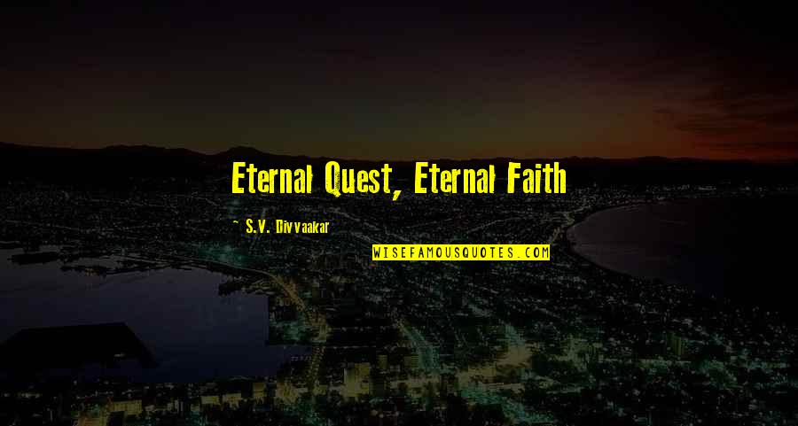 Blitstein Teachers Quotes By S.V. Divvaakar: Eternal Quest, Eternal Faith